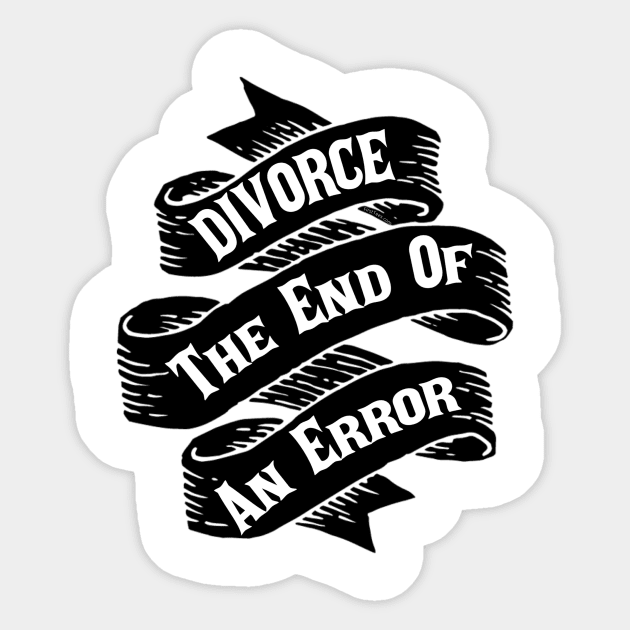 Divorce The End Of An Error Sticker by FirstTees